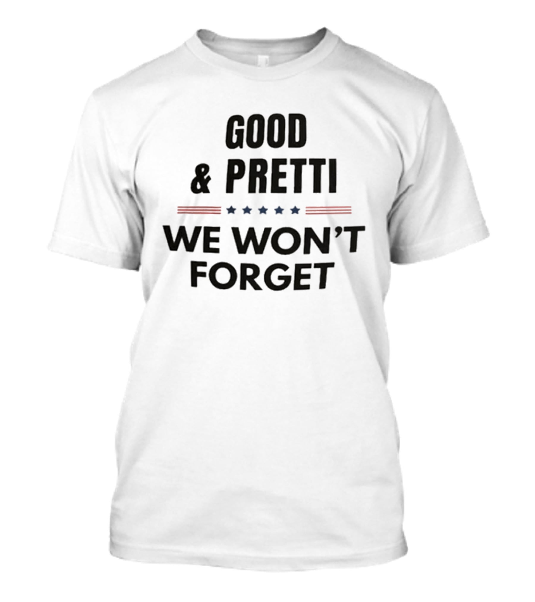 Good Pretti We Won't Forget Stars And Stripes T-Shirt