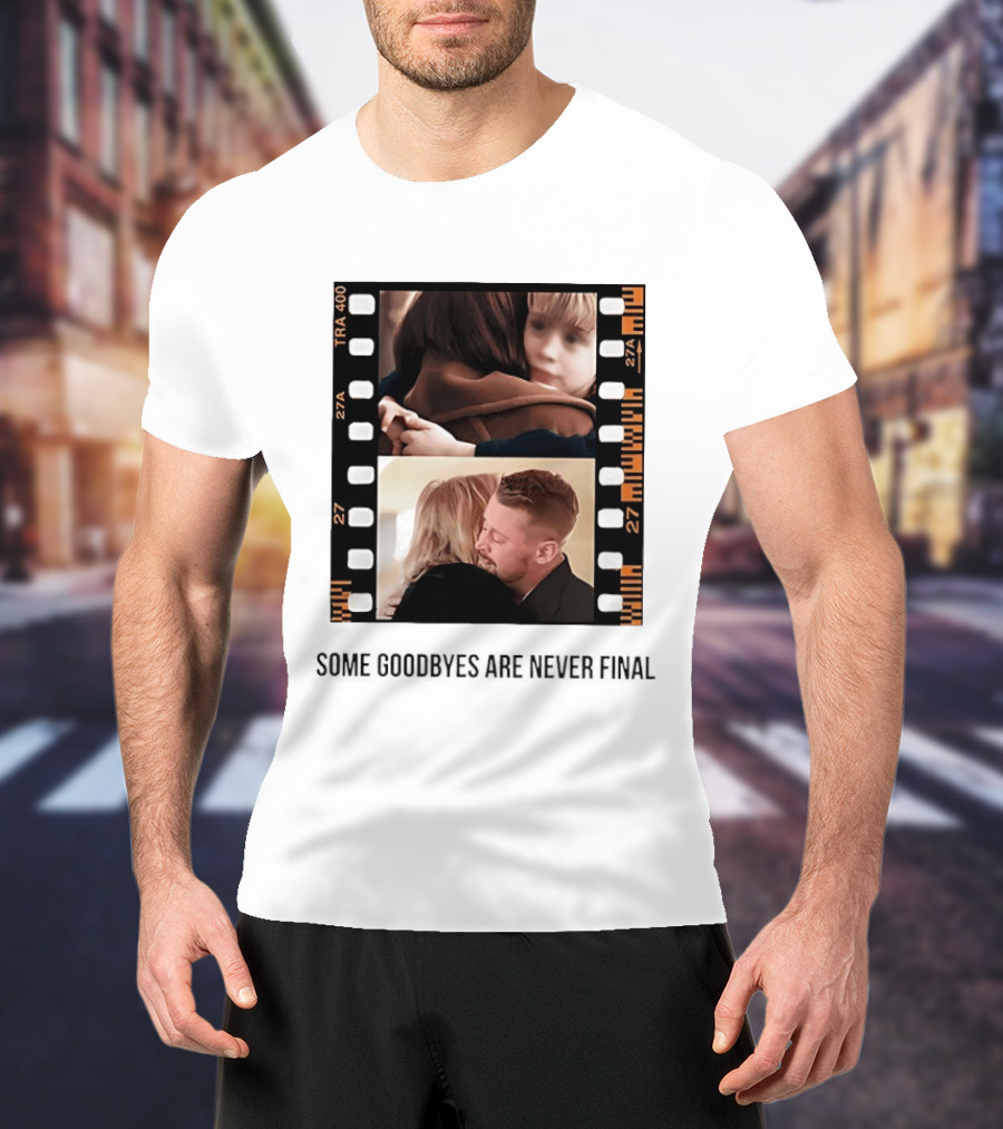 Macaulay Culkin Catherine O'Hara Home Alone Some Goodbyes Are Never Final T-Shirt