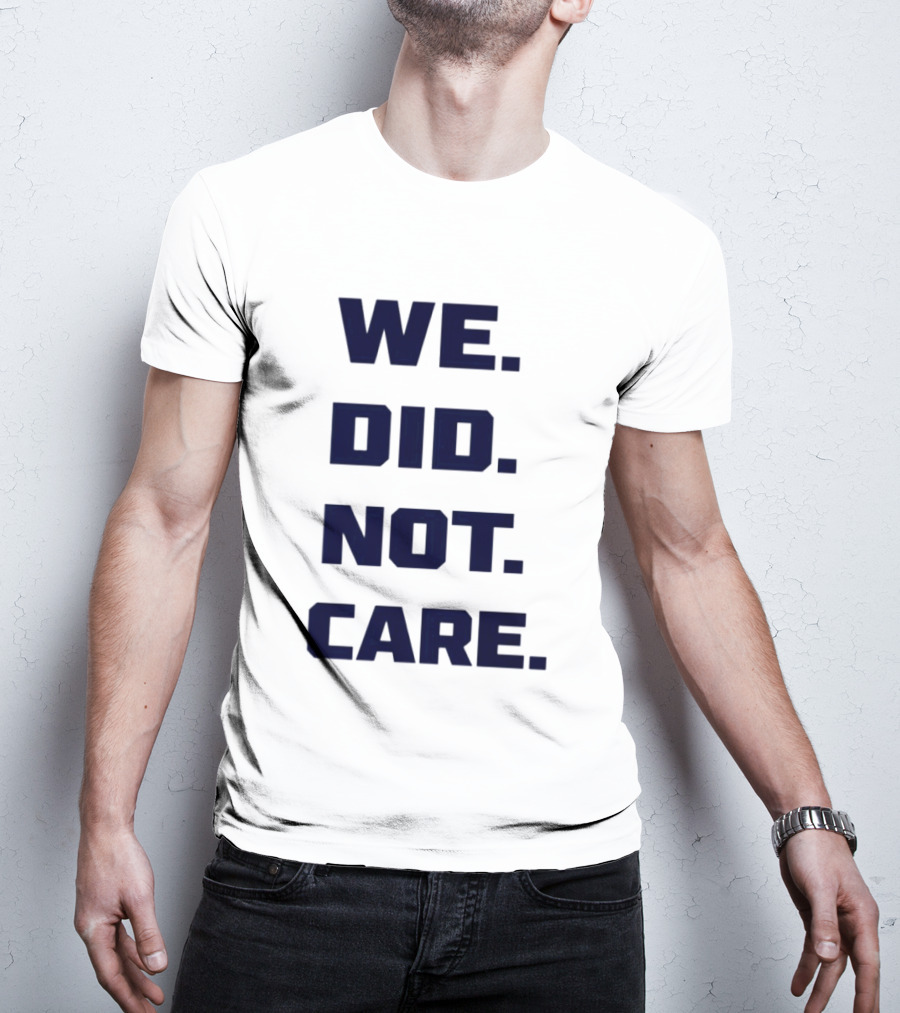 Seattle Seahawks We Did Not Care Football Fan T-Shirt