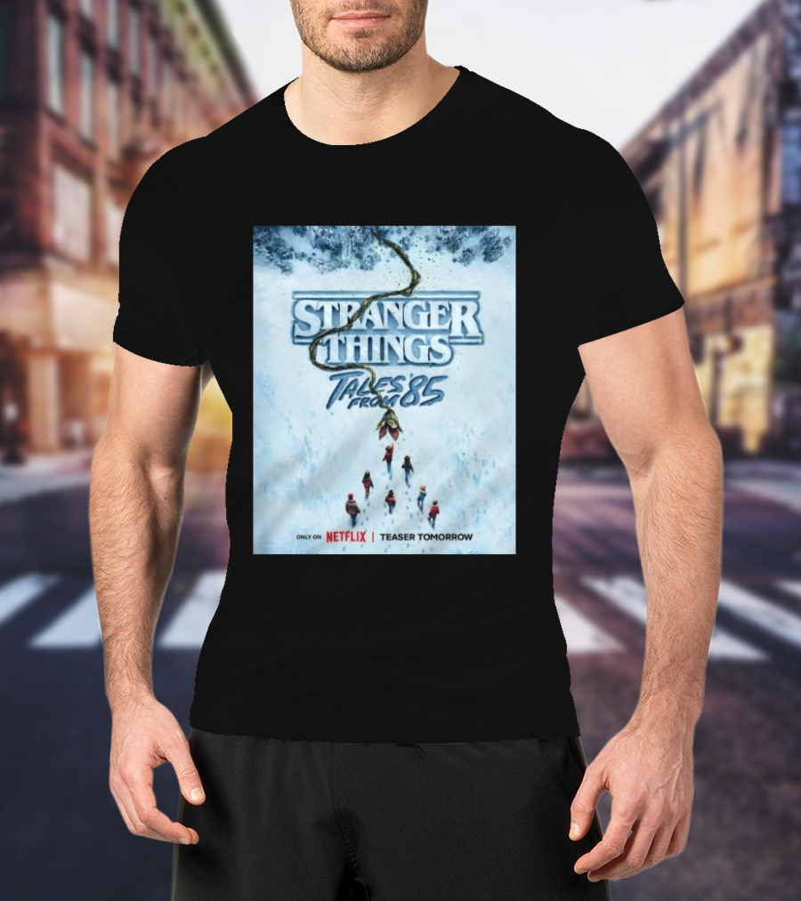 Stranger Things Tales From 85 Teaser Tomorrow Only On Netflix T-Shirt