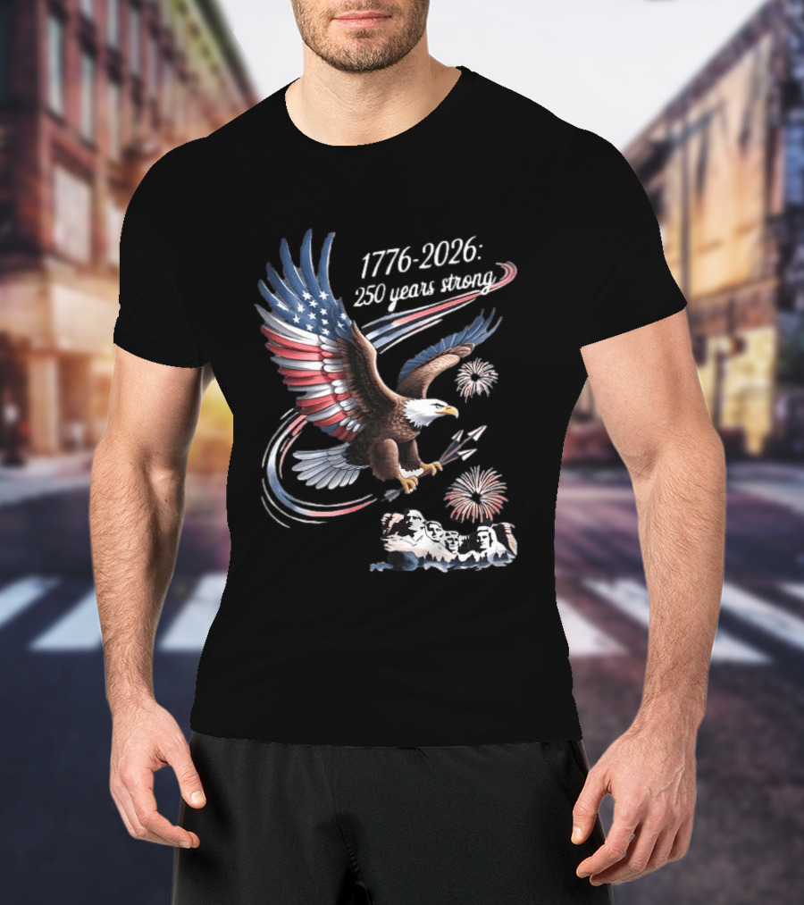 1776 2026 250 Years Strong Eagle Mount Rushmore Fireworks Celebration T-Shirt