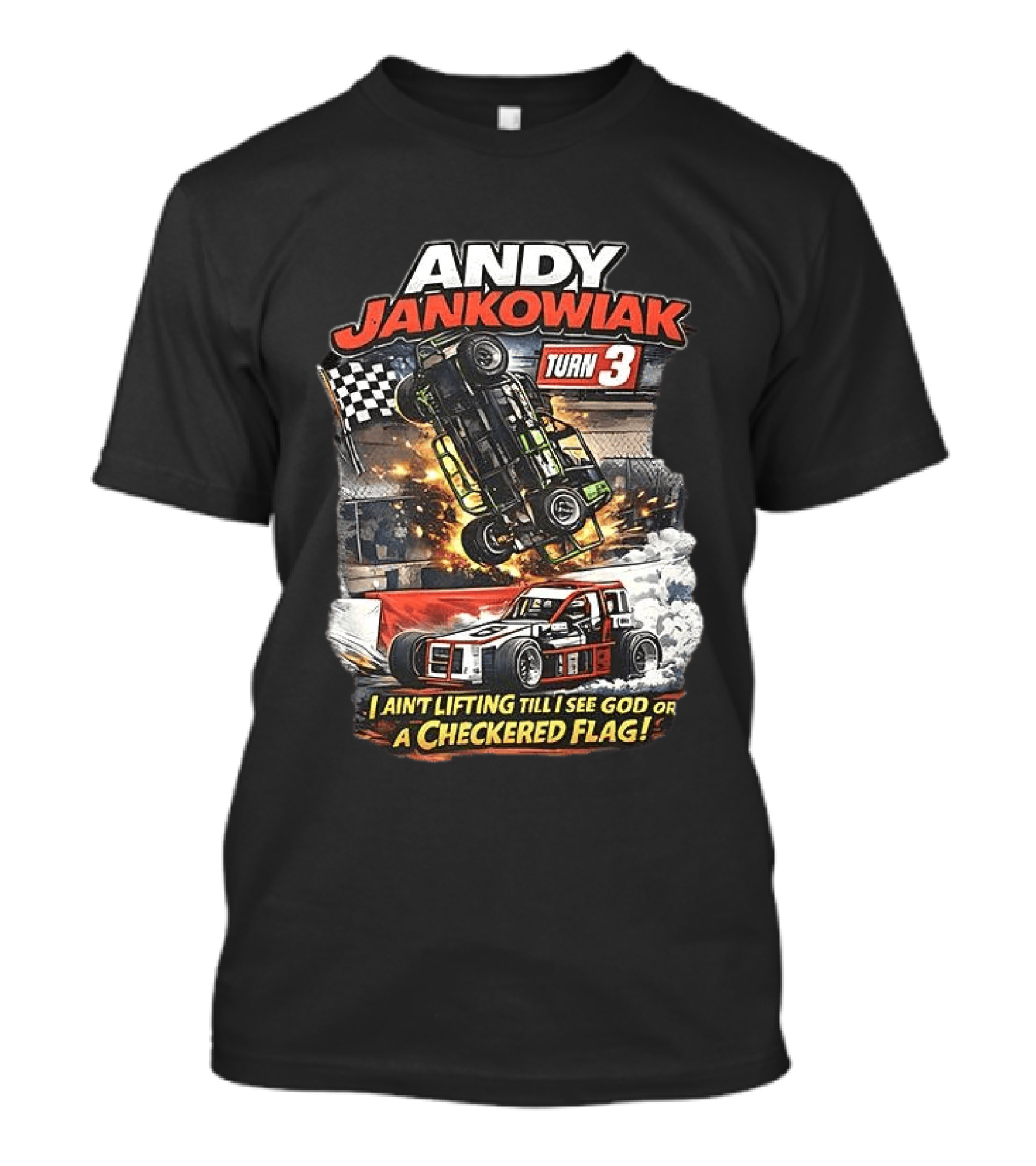 Andy Jankowiak Turn 3 Racing I Ain't Lifting Till I See God Or A Checkered Flag T-Shirt