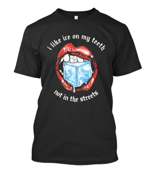 I Like Ice On My Teeth Not In The Streets Red Lips Ice Cube T-Shirt
