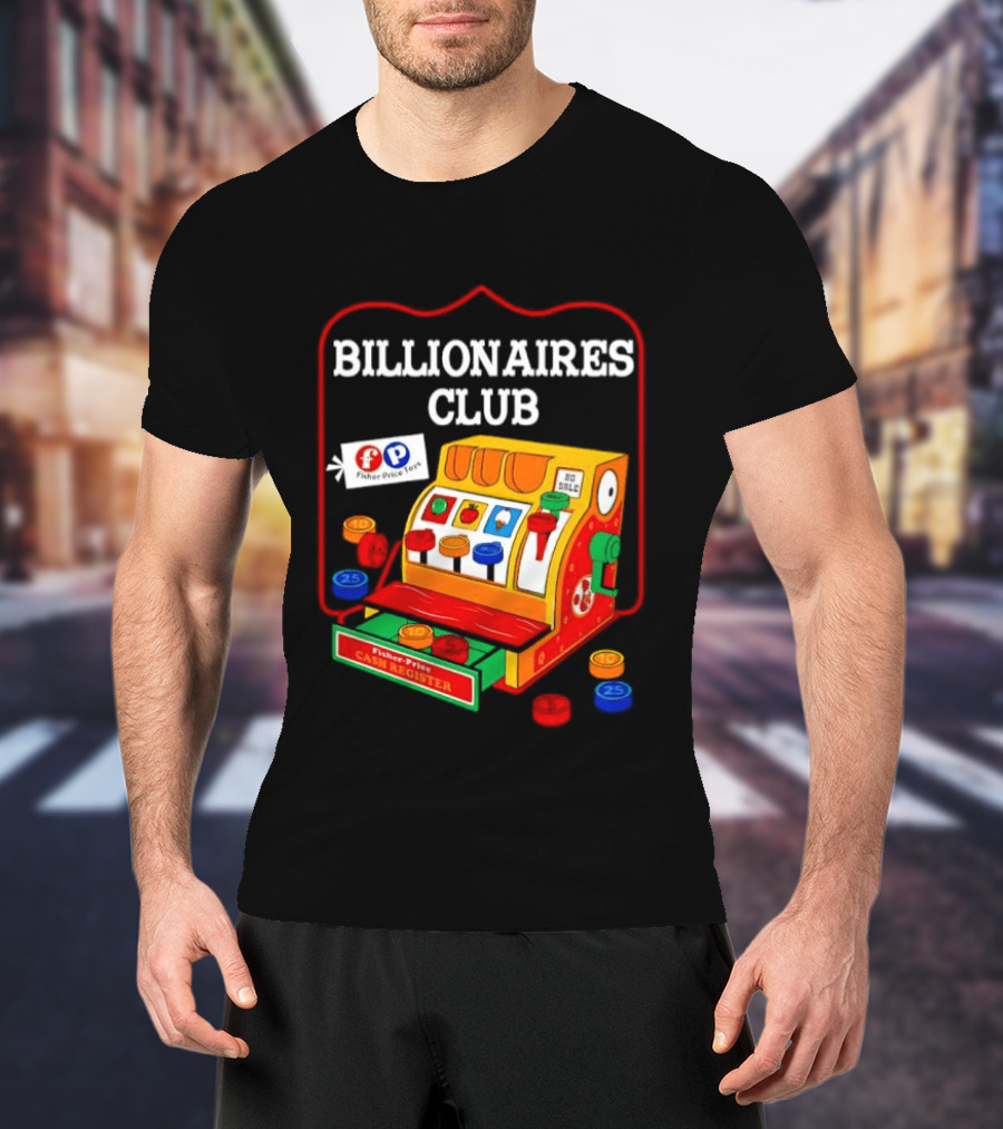 Billionaires Club Fisher Price Cash Register Toy T-Shirt
