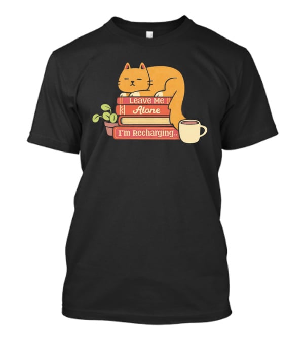 Cat Leave Me Alone I'm Recharging Sleeping On Books With Coffee Cup And Plant T-Shirt
