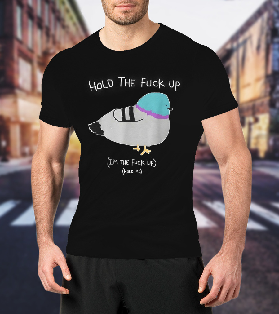 I'm The Fuck Up Hold Me Pigeon Sketch Meme T-Shirt