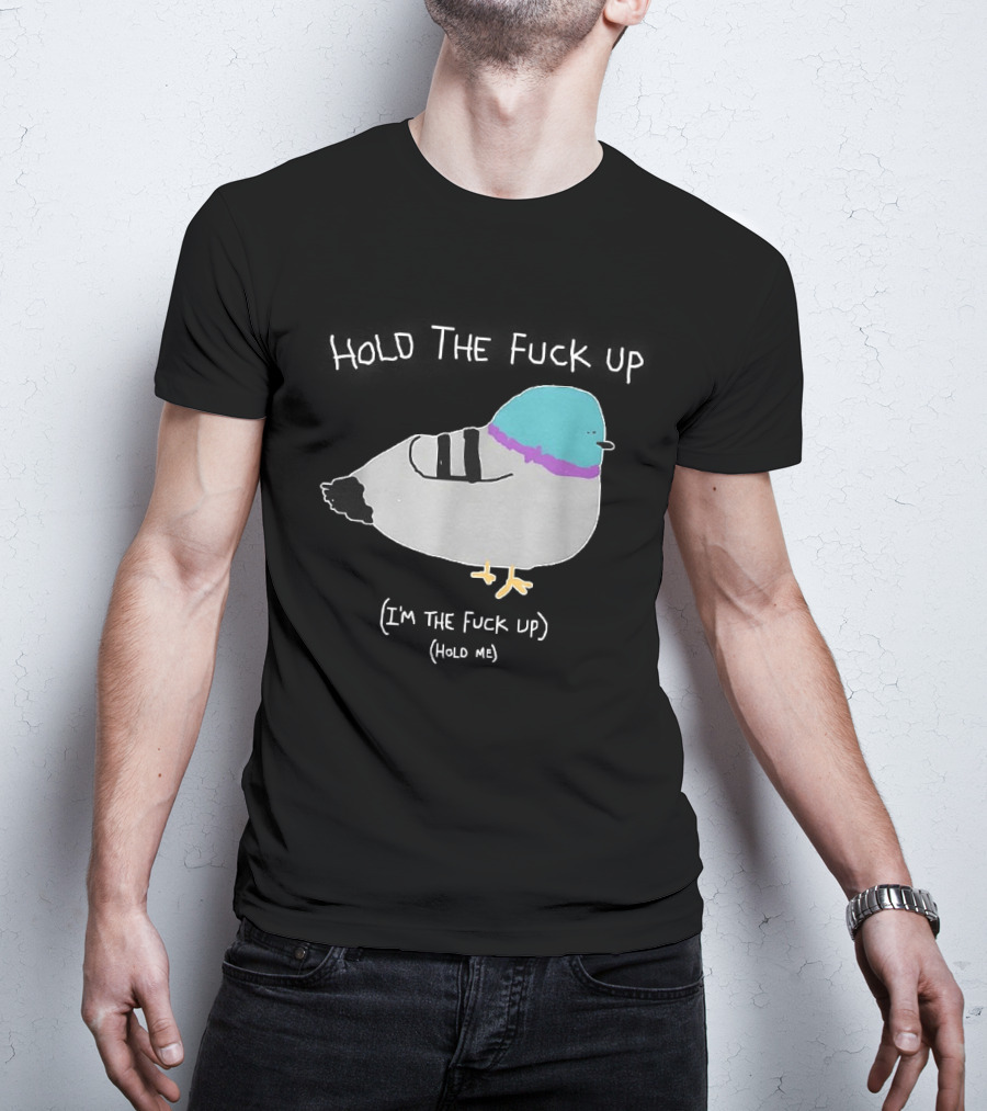 I'm The Fuck Up Hold Me Pigeon Sketch Meme T-Shirt