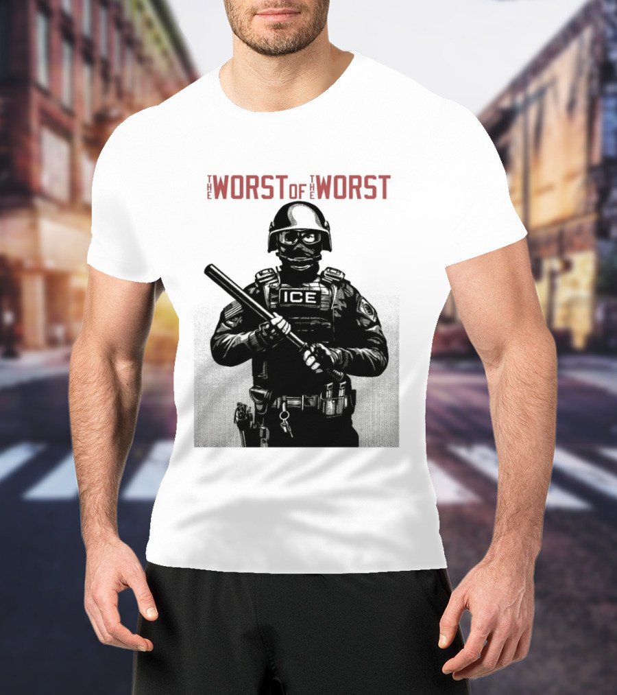 The Worst Of The Worst ICE Tactical Unit Officer T-Shirt