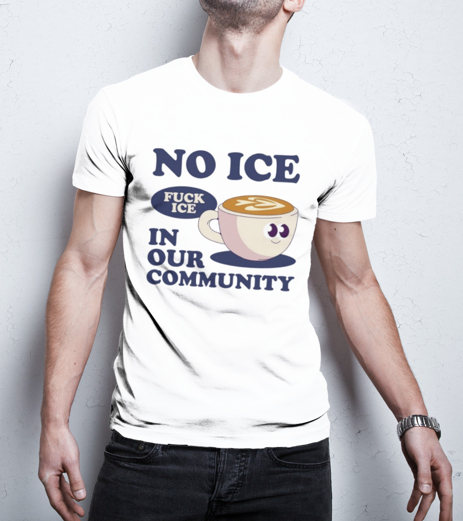 No Ice In Our Community Fuck ICE Coffee Cup T-Shirt