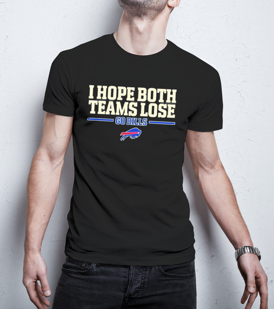 I Hope Both Teams Lose Go Bills Buffalo Bills T-Shirt