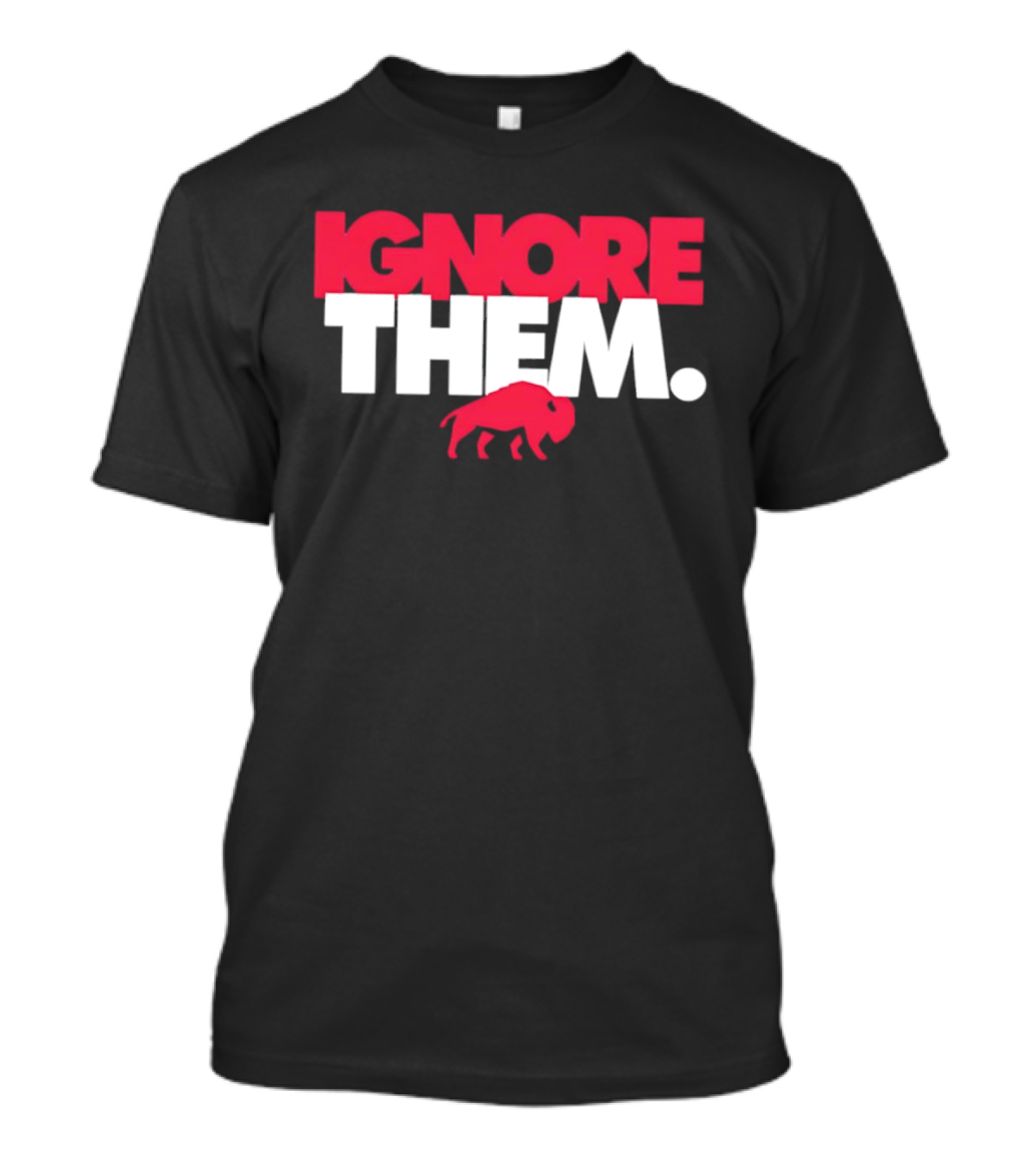 Ignore Them Buffalo New York Sports Buffalo T-Shirt