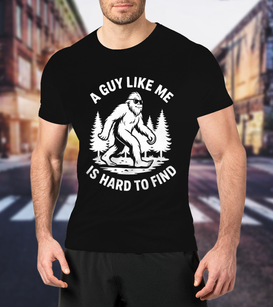 Bigfoot A Guy Like Me Is Hard To Find Forest Trees T-Shirt