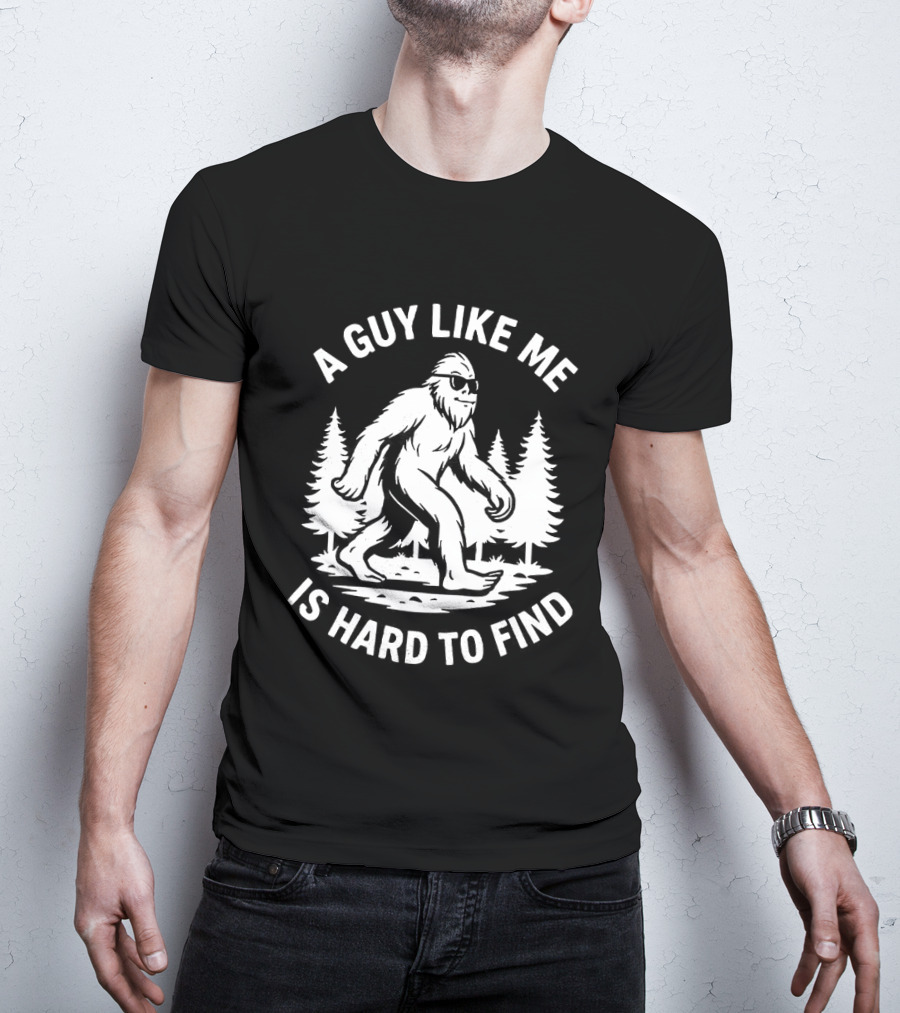 Bigfoot A Guy Like Me Is Hard To Find Forest Trees T-Shirt