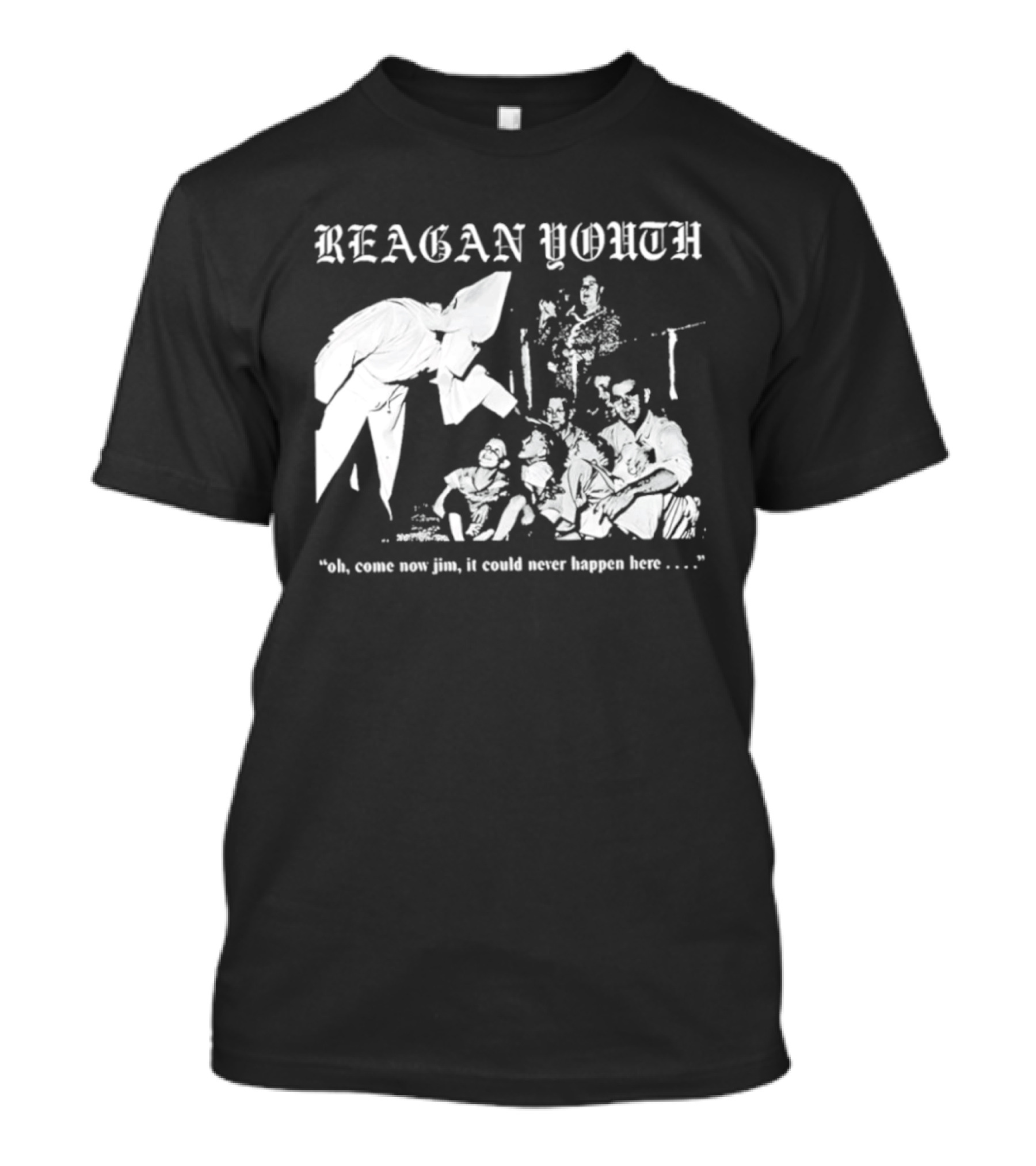 Reagan Youth Oh Come Now Jim It Could Never Happen Here KKK T-Shirt