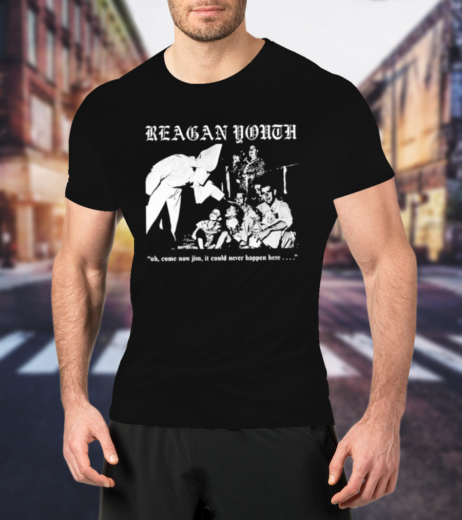 Reagan Youth Oh Come Now Jim It Could Never Happen Here KKK T-Shirt