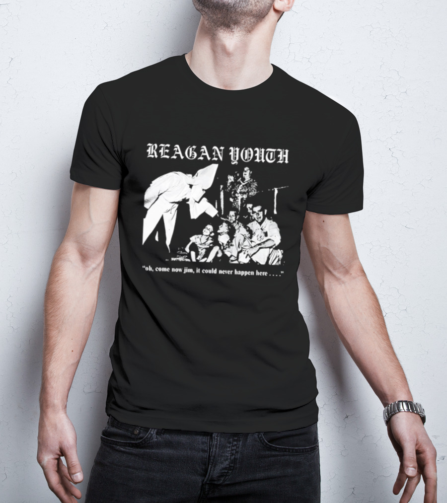Reagan Youth Oh Come Now Jim It Could Never Happen Here KKK T-Shirt