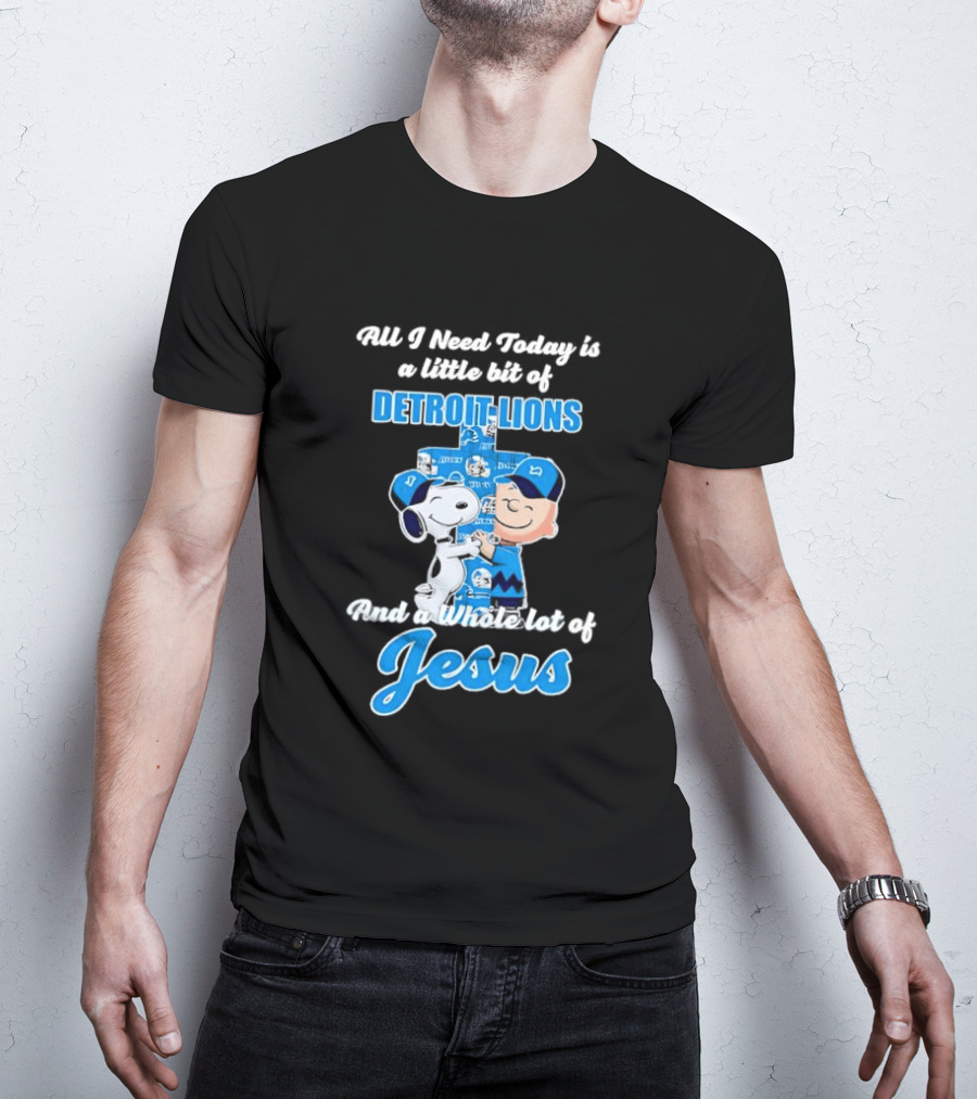 All I Need Today Is A Little Bit Of Detroit Lions And A Whole Lot Of Jesus Snoopy And Charlie Brown T-Shirt