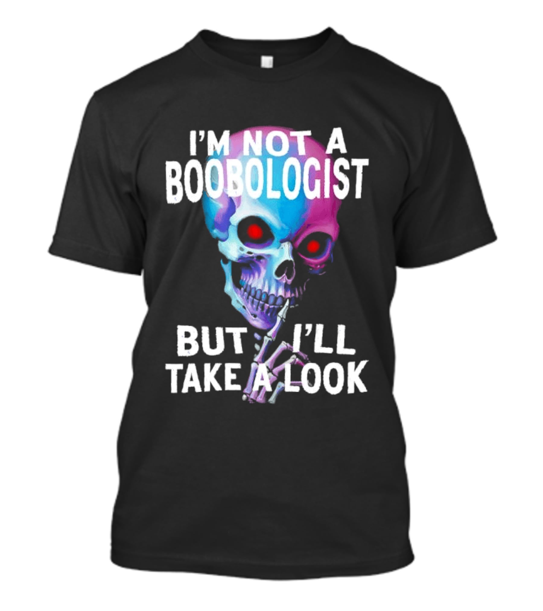 I'm Not A Boobologist But I'll Take A Look Colorful Skull T-Shirt