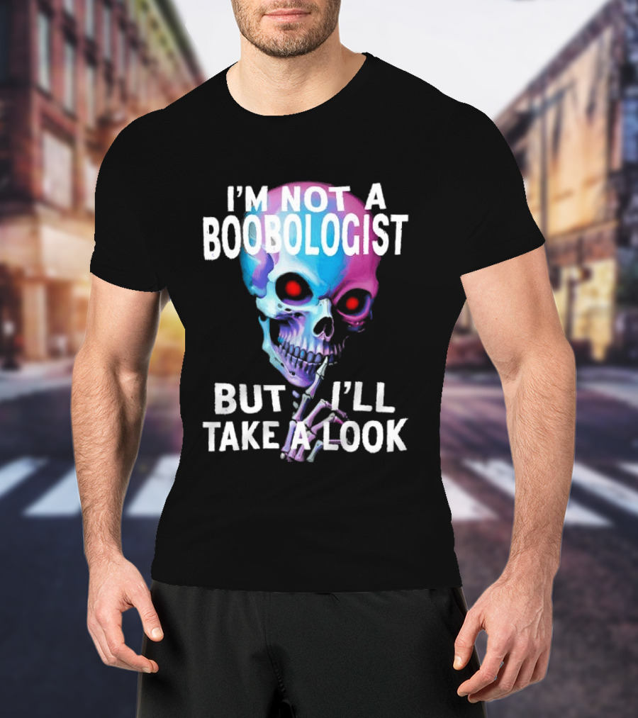 I'm Not A Boobologist But I'll Take A Look Colorful Skull T-Shirt