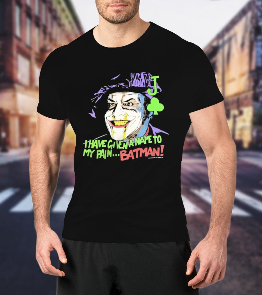 I Have Given A Name To My Pain Batman Joker Playing Card Jack Nicholson T-Shirt