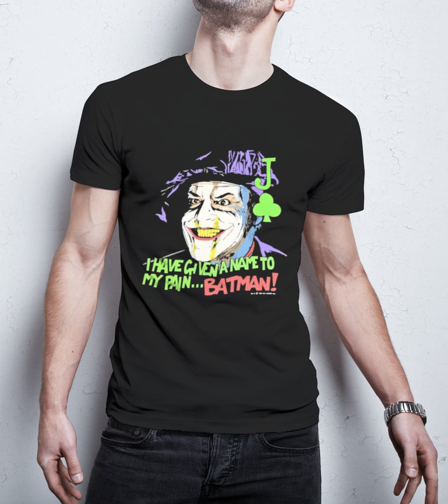 I Have Given A Name To My Pain Batman Joker Playing Card Jack Nicholson T-Shirt
