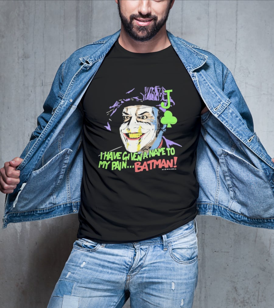 I Have Given A Name To My Pain Batman Joker Playing Card Jack Nicholson T-Shirt