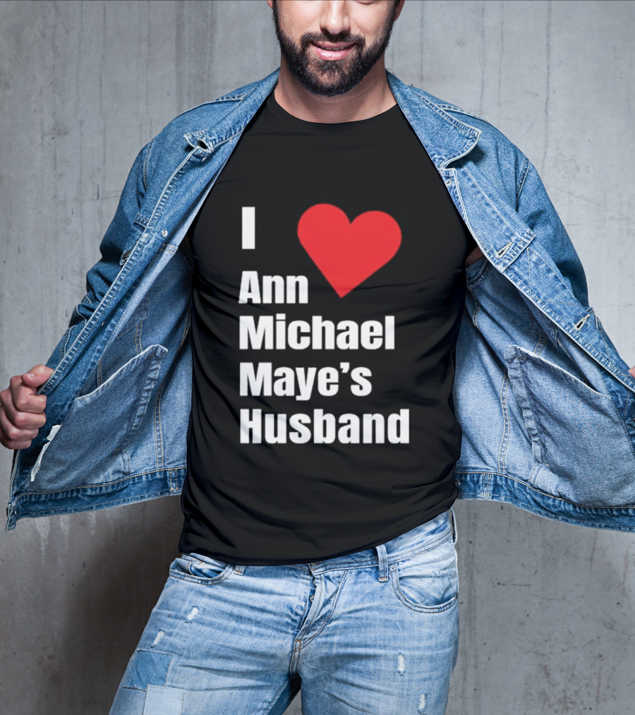 I Love Ann Michael Maye's Husband T-Shirt