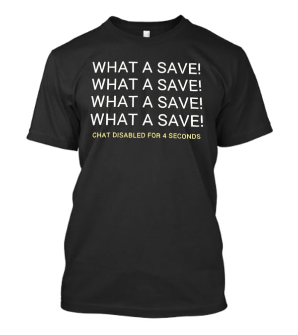 What A Save Chat Disabled For 4 Seconds Gaming Phrase T-Shirt