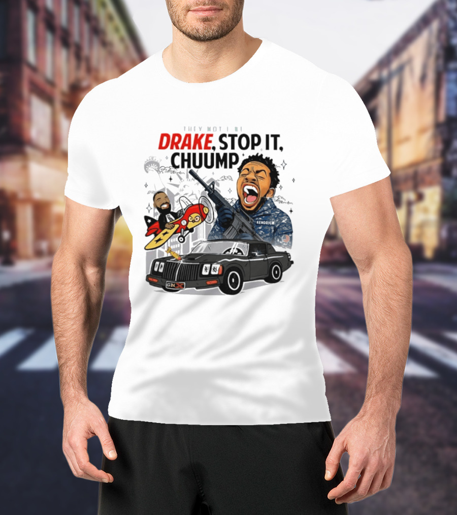 They Not Like Us Drake Stop It Chuump Kendrick Lamar Car Airplane T-Shirt