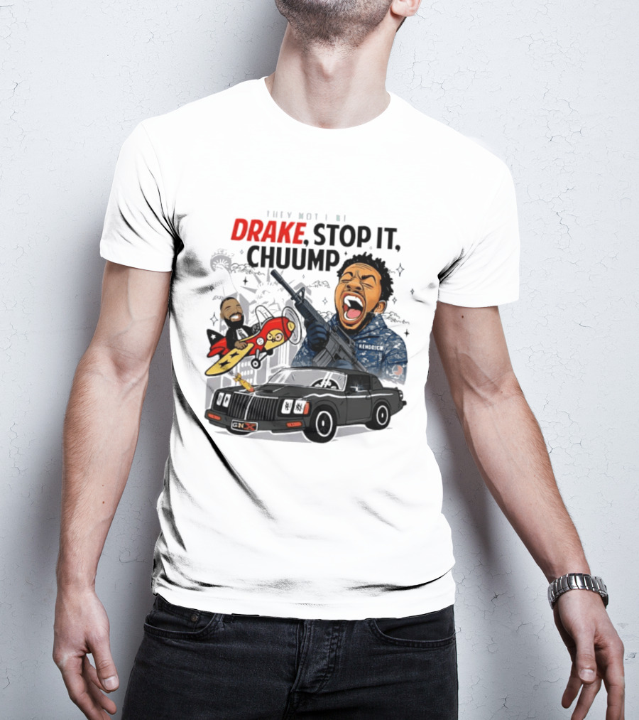 They Not Like Us Drake Stop It Chuump Kendrick Lamar Car Airplane T-Shirt