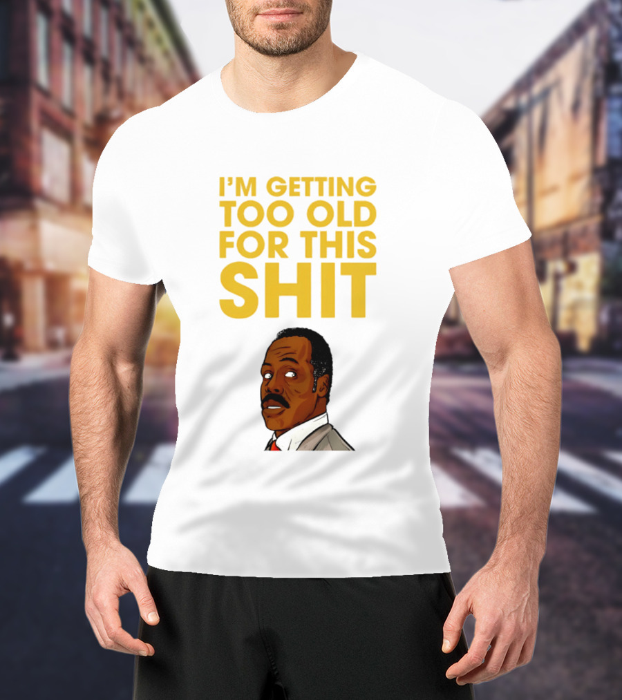 I'm Getting Too Old For This Shit Cartoon Character Retro Comedy T-Shirt