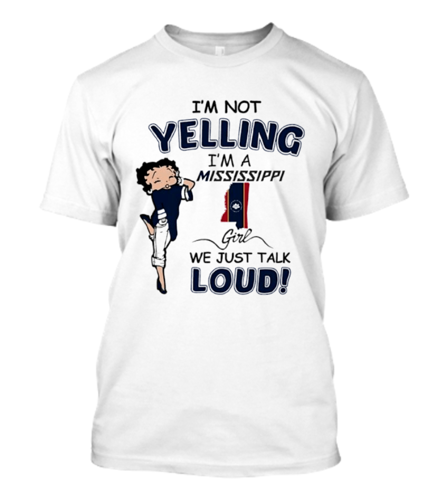 I'm Not Yelling I'm A Mississippi Girl We Just Talk Loud Betty T-Shirt
