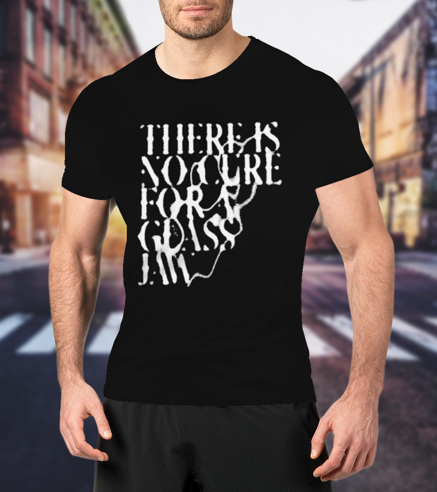 There Is No Cure For A Glass Jaw T-Shirt