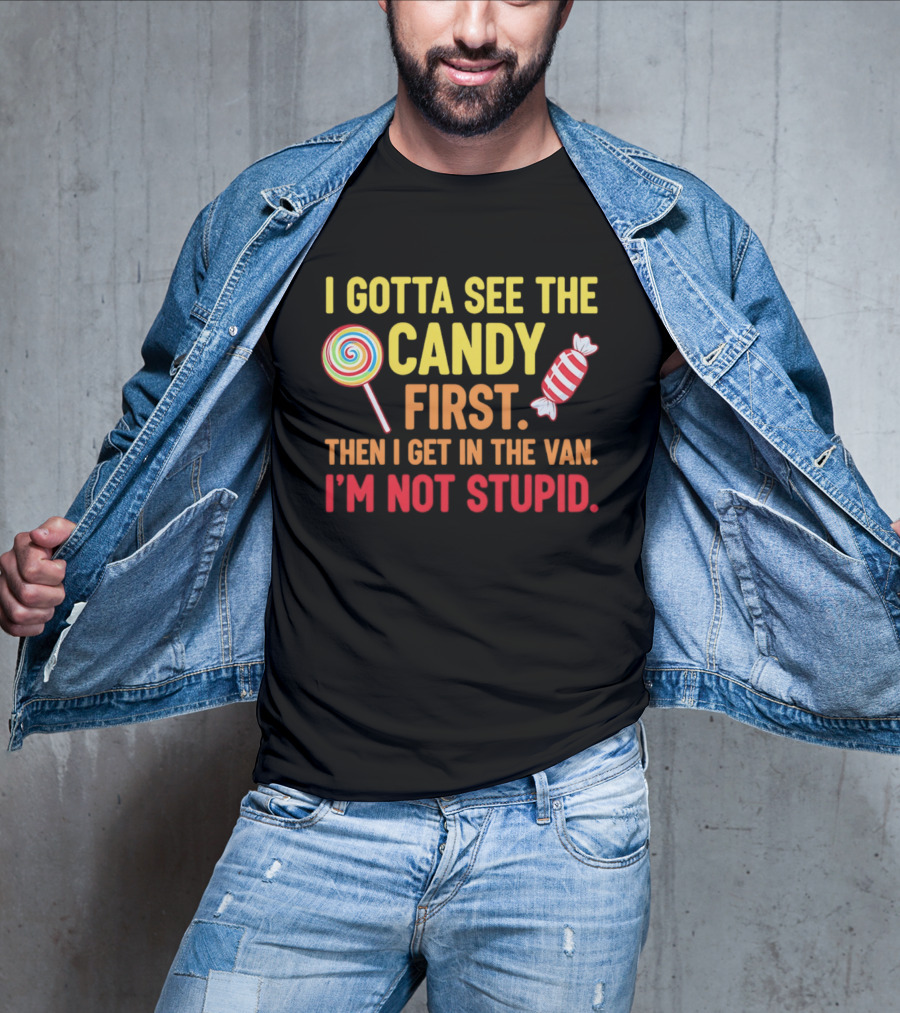 I Gotta See The Candy First Then I Get In The Van I'm Not Stupid Lollipop T-Shirt
