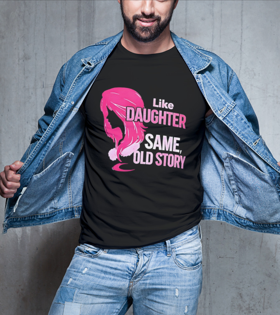 Like Daughter Same Old Story Pink Hair T-Shirt