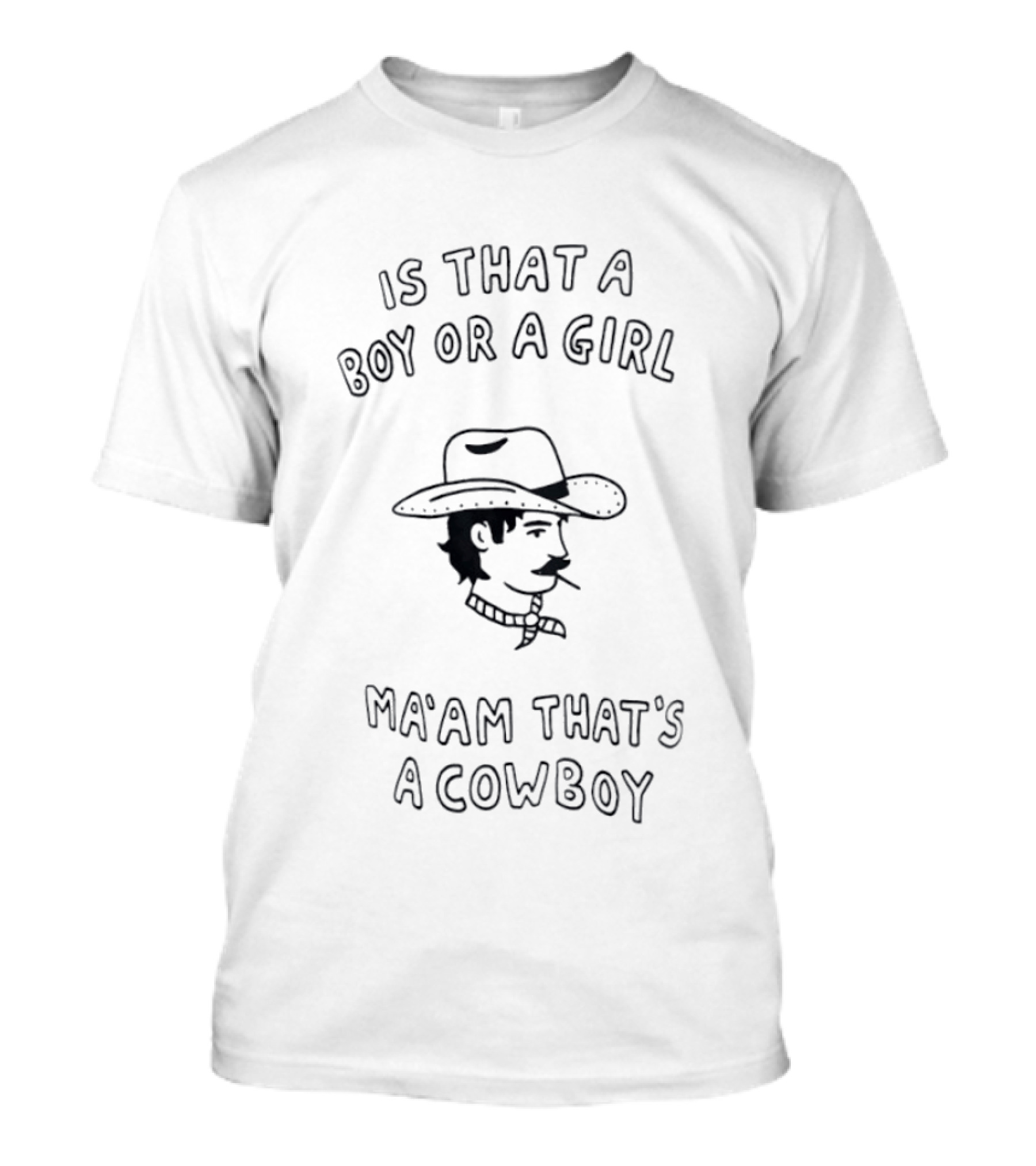 Is That A Boy Or A Girl Ma'am That's A Cowboy T-Shirt