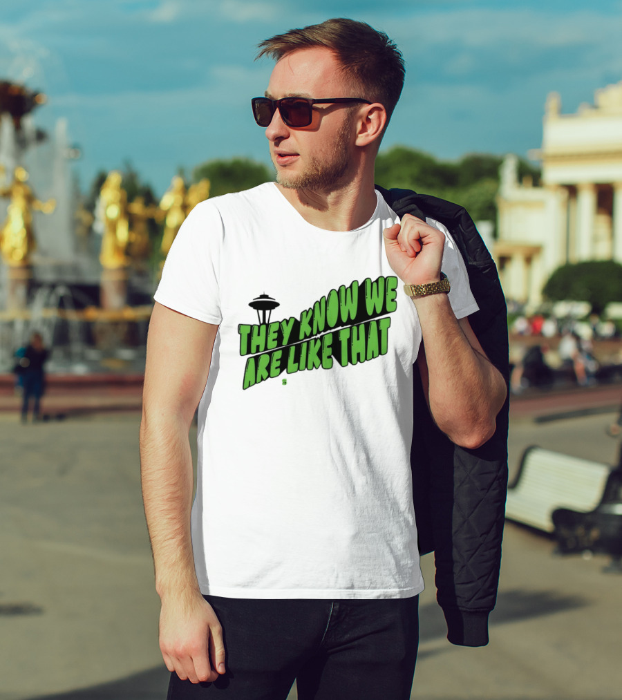 They Know We Are Like That Seattle Football Space Needle T-Shirt