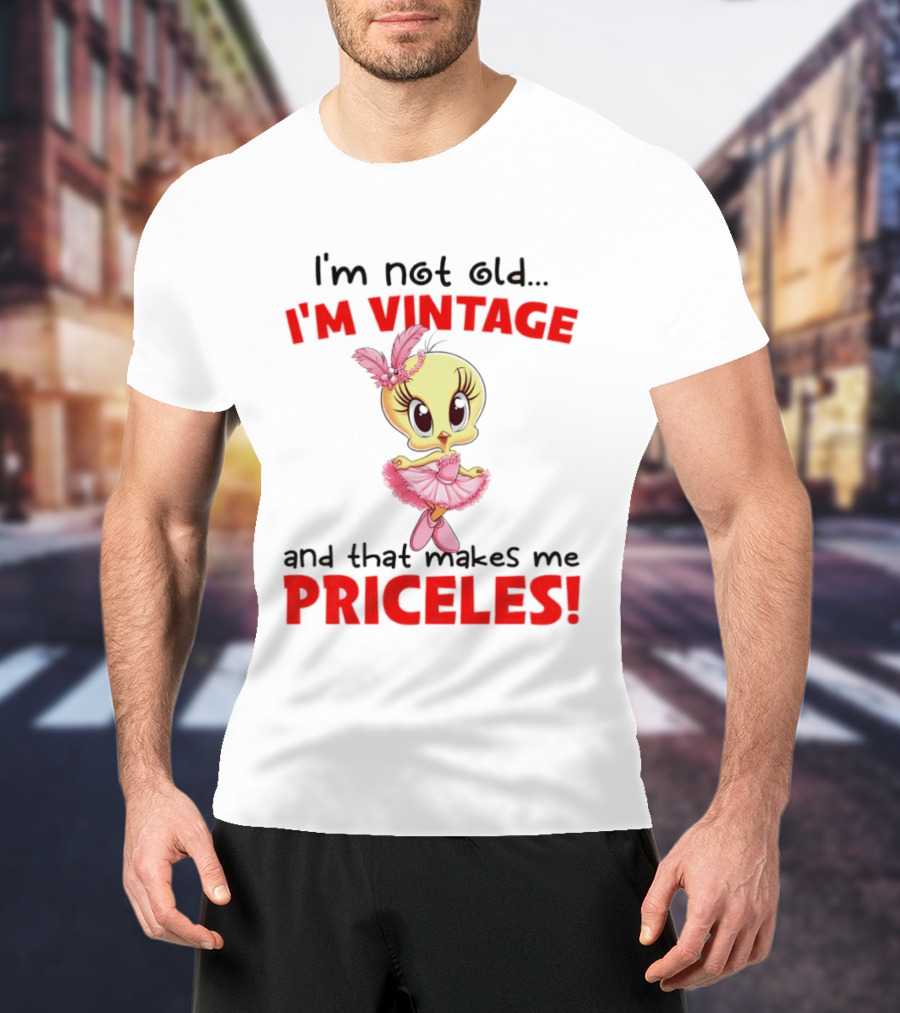 I'm Not Old I'm Vintage And That Makes Me Priceless Tweety Bird T-Shirt