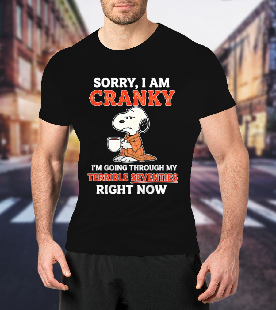 Grumpy Snoopy Sorry I Am Cranky Going Through My Terrible Seventies Right Now T-Shirt