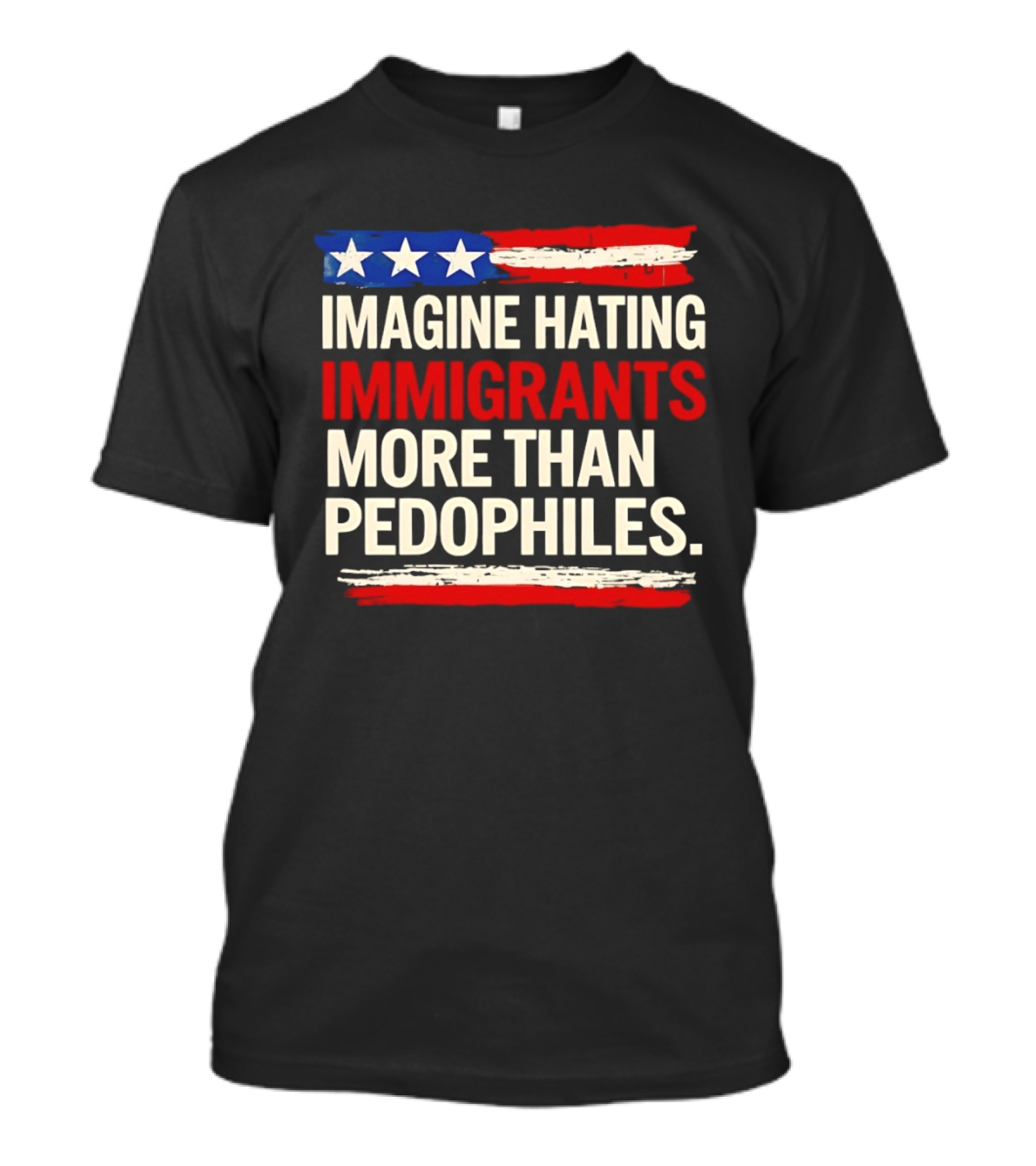 Imagine Hating Immigrants More Than Pedophiles American Flag Stars And Stripes T-Shirt