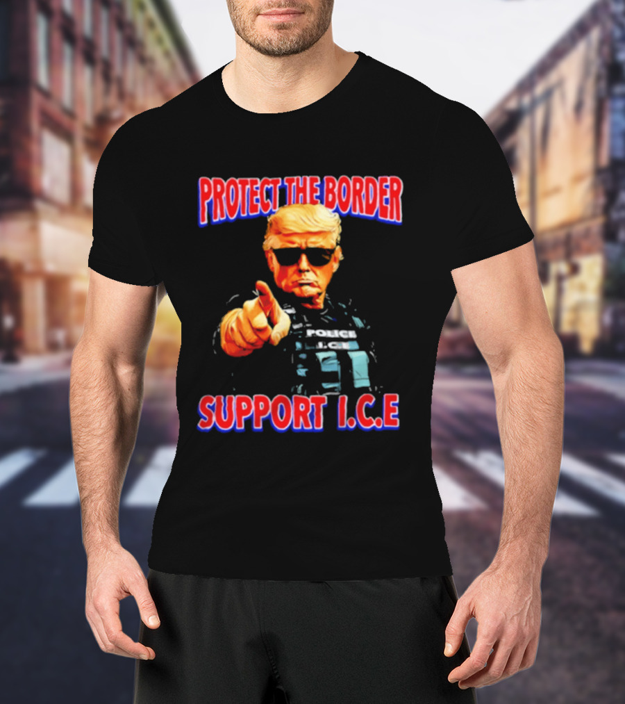 Protect The Border Support I.C.E. Donald Trump Image T-Shirt