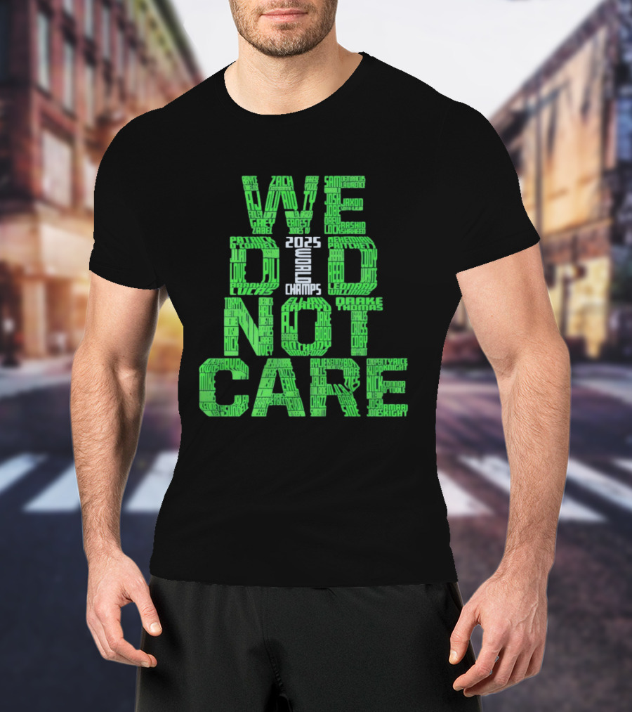 Seattle Seahawks We Did Not Care World Champs 2025 T-Shirt
