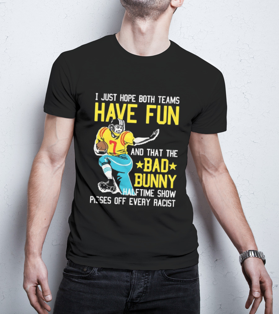 I Just Hope Both Teams Have Fun Bad Bunny Halftime Show Pisses Off Every Racist T-Shirt