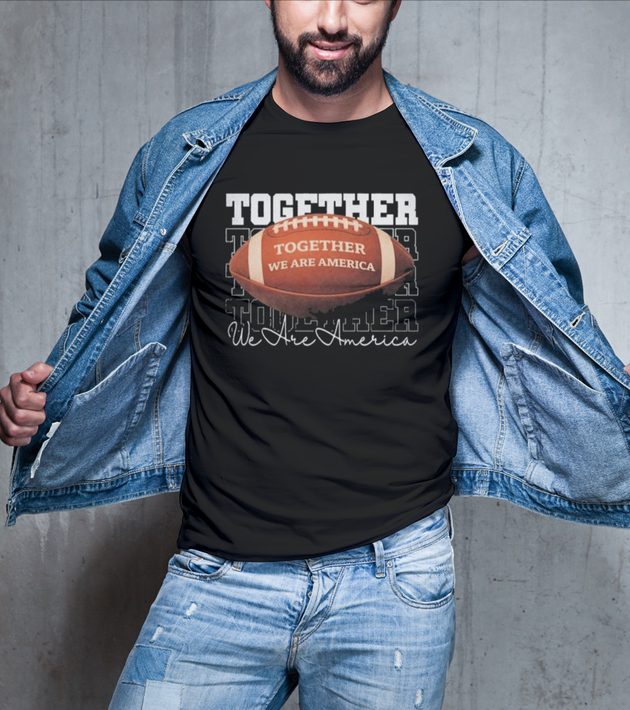 Together We Are America Football Unity T-Shirt
