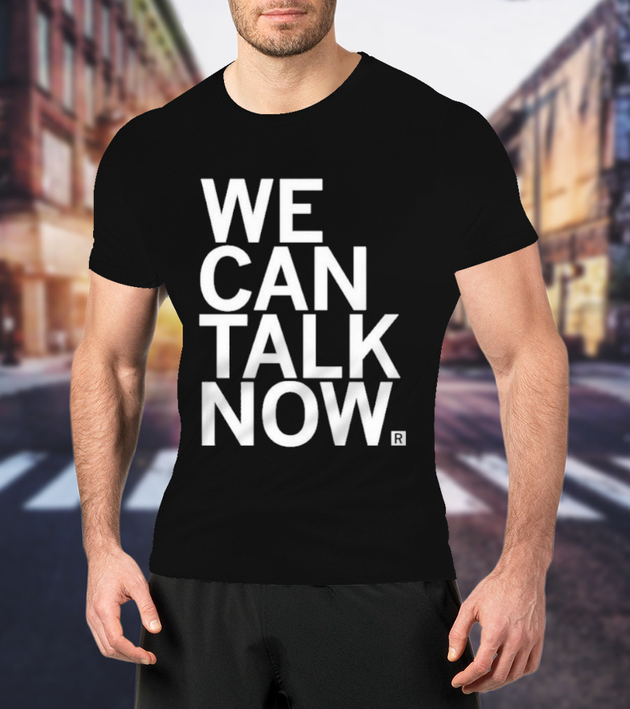We Can Talk Now Bold Empowerment T-Shirt