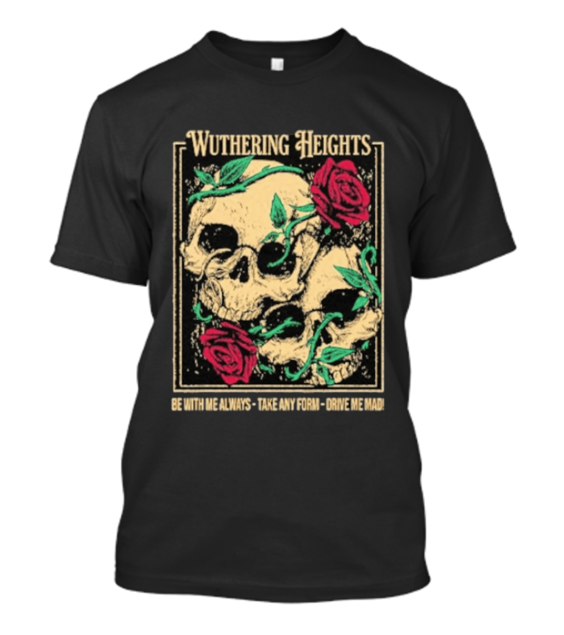 Wuthering Heights Be With Me Always Roses And Skulls T-Shirt