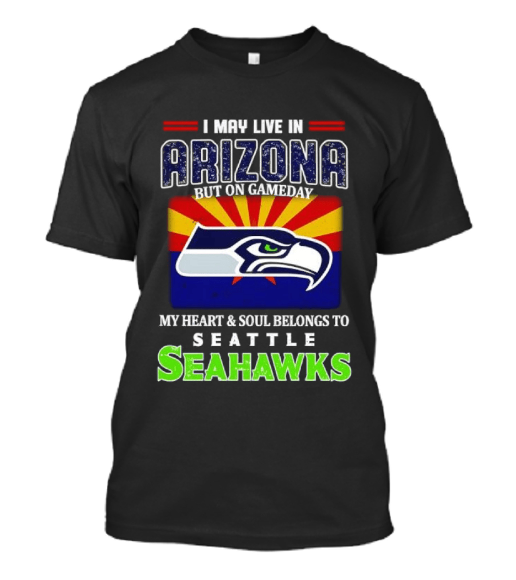 I May Live In Arizona But On Gameday My Heart And Soul Belongs To Seattle Seahawks T-Shirt