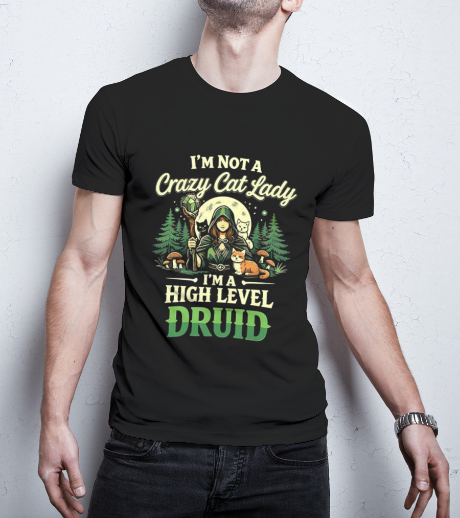 I'm Not A Crazy Cat Lady I'm A High Level Druid Forest Cats Fantasy T-Shirt