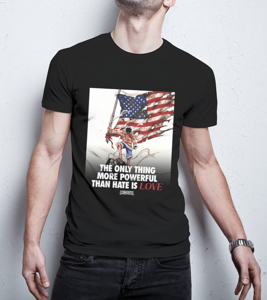 USA Luffy Flag The Only Thing More Powerful Than Hate Is Love MCFANCLUB T-Shirt