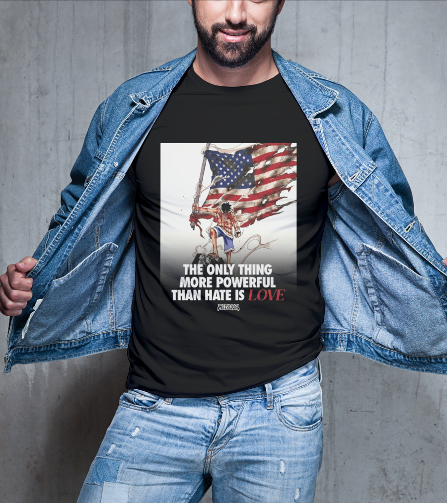 USA Luffy Flag The Only Thing More Powerful Than Hate Is Love MCFANCLUB T-Shirt